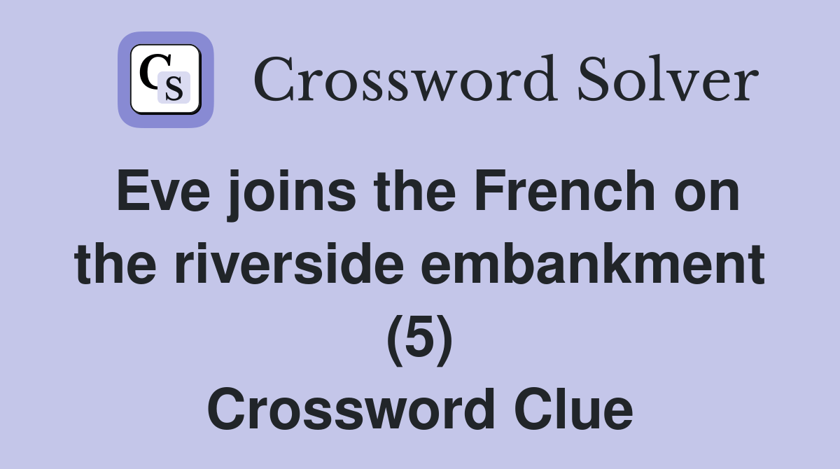 Eve joins the French on the riverside embankment (5) - Crossword Clue